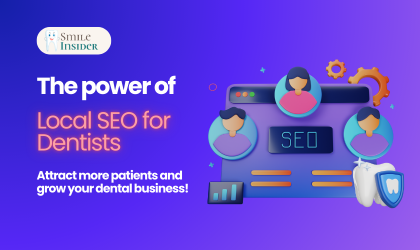 The Power of Local SEO for Dentists: Attract Patients and Grow Fast